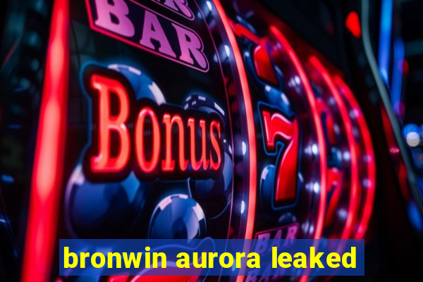 bronwin aurora leaked